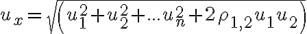 u_{x}=sqrt(u^2_{1}+u^{2}_{2}+...u^2_{n}+2 \rho_{1,2}u_{1}u_{2}) u_{x}=sqrt(u^2_{1}+u^{2}_{2}+...u^2_{n}+2 \rho_{1,2}u_{1}u_{2})